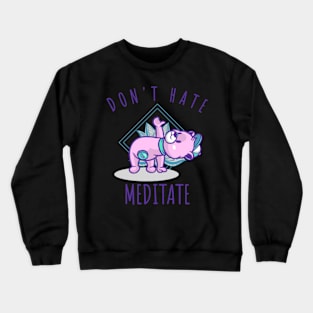 Don't Hate, Meditate Crewneck Sweatshirt